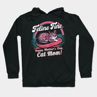 Feline Fine Happy mother's day Cat MOM | Mother's day | Mom lover gifts Hoodie